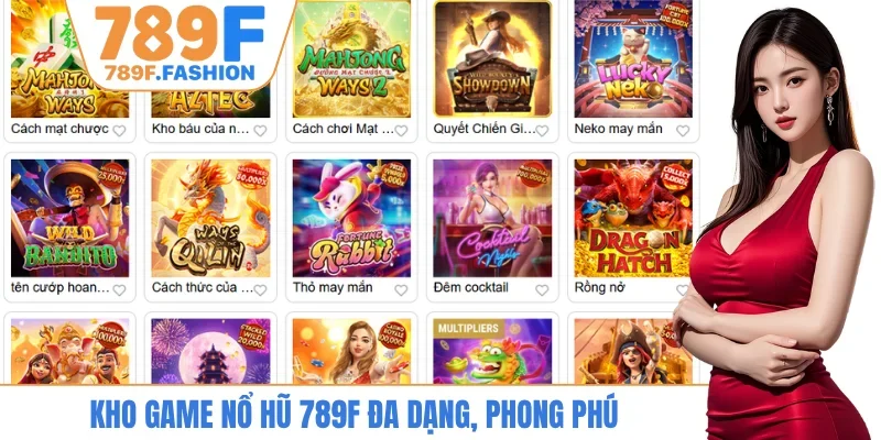 Kho game nổ hũ 789F đa dạng, phong phú